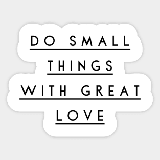 do small things with great love Sticker